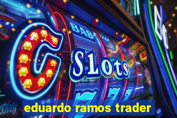 eduardo ramos trader